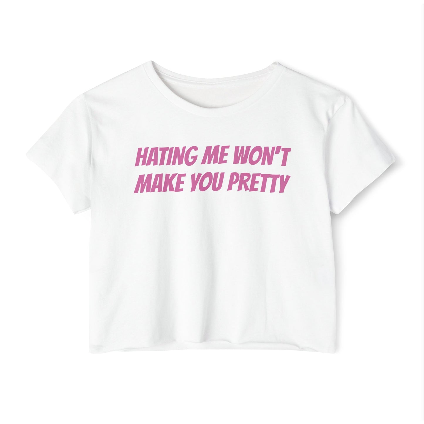 HATING ME WON'T MAKE YOU PRETTY