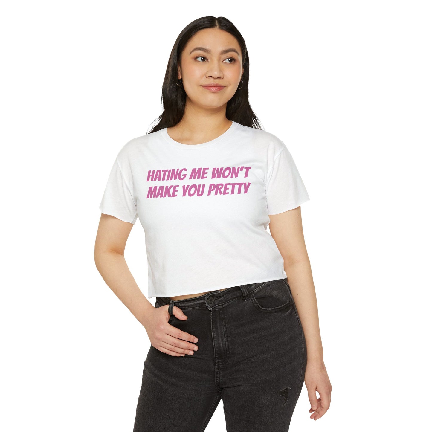 HATING ME WON'T MAKE YOU PRETTY
