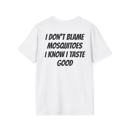 I DON'T BLAME MOSQUITOES I KNOW I TASTE GOOD
