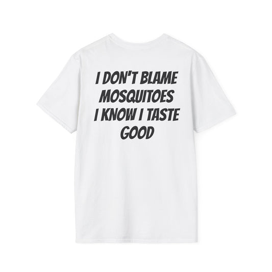 I DON'T BLAME MOSQUITOES I KNOW I TASTE GOOD