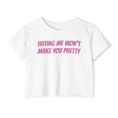 HATING ME WON'T MAKE YOU PRETTY