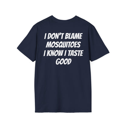 I DON'T BLAME MOSQUITOES I KNOW I TASTE GOOD
