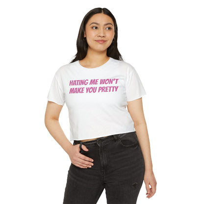 HATING ME WON'T MAKE YOU PRETTY