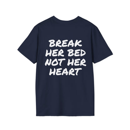 BREAK HER BED NOT HER HEART