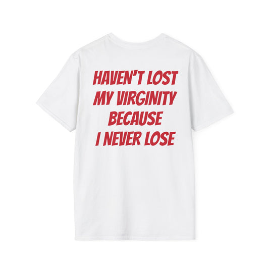 HAVEN'T LOST MY VIRGINITY BECAUSE I NEVER LOSE