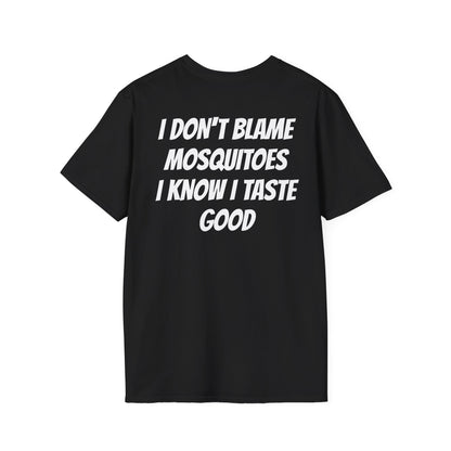 I DON'T BLAME MOSQUITOES I KNOW I TASTE GOOD