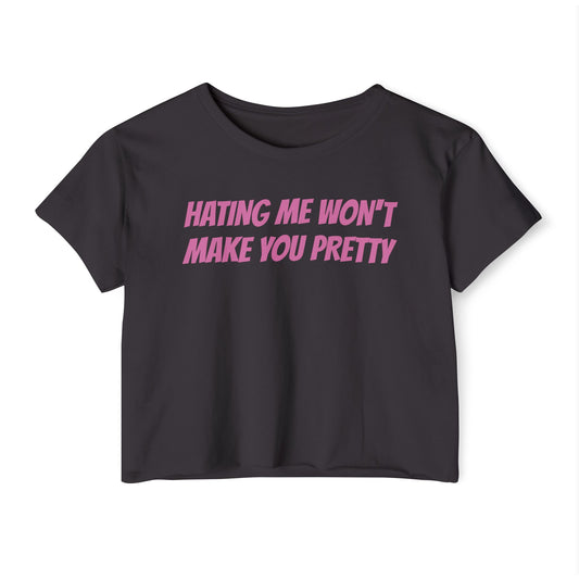HATING ME WON'T MAKE YOU PRETTY